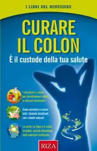Curare il colon: È il custode della tua salute