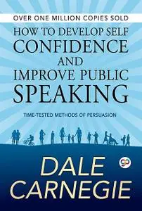 «How to Develop Self Confidence and Improve Public Speaking» by Dale Carnegie