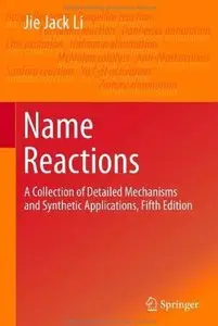 Name Reactions: A Collection of Detailed Mechanisms and Synthetic Applications (5th Edition) [Repost]