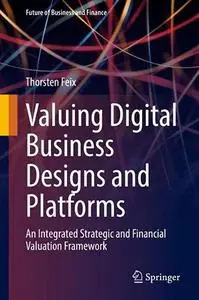 Valuing Digital Business Designs and Platforms: An Integrated Strategic and Financial Valuation Framework