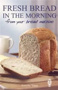 Fresh Bread in the Morning from Your Bread Machine (repost)