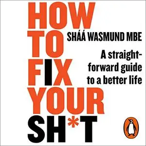 How to Fix Your Sh*t: A Straightforward Guide to a Better Life [Audiobook]