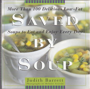 Saved By Soup: More Than 100 Delicious Low-Fat Soups To Eat And Enjoy Every Day (repost)