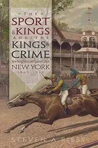 The Sport of Kings and the Kings of Crime: Horse Racing Politics and Organized Crime in New York 1865 ­-  1913 [Audiobook]