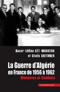 La Guerre d'Algérie en France de 1956 à 1962 : Mémoires et combats - Nacer-Eddine Aït Mokhtar, Gisela Goethner