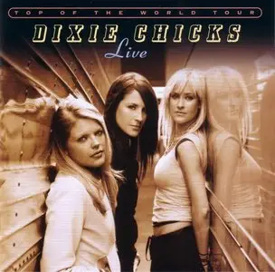Dixie Chicks - Top Of The World Tour [Live] (2003)