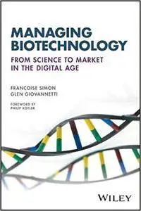 Managing Biotechnology: From Science to Market in the Digital Age