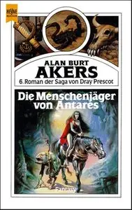 Alan Burt Akers - Dray Prescot Saga 6 - Die Menschenjäger von Antares