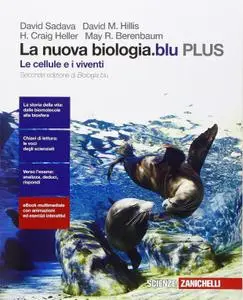 David Sadava, David M. Hillis, Craig H. Heller - La nuova biologia.blu. Le cellule e i viventi. PLUS. Seconda edizione (2016)