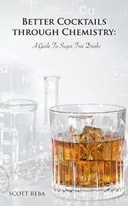 Better Cocktails Through Chemistry: A Guide To Sugar Free Drinks