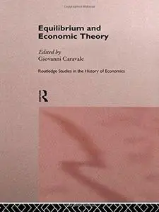 Equilibrium and Economic Theory (Routledge Studies in the History of Economics, 11)