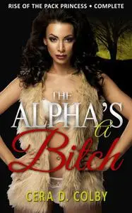 «The Alpha's a Bitch» by Cera D. Colby