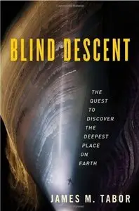Blind Descent: The Quest to Discover the Deepest Place on Earth [Repost]