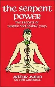 The Serpent Power: The Secrets of Tantric and Shaktic Yoga (Repost)