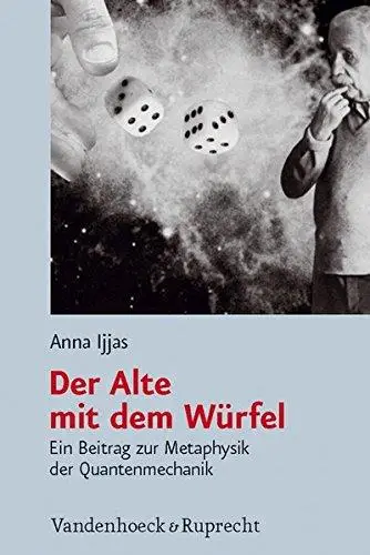 Der Alte mit dem Würfel. Ein Beitrag zur Metaphysik der Quantenmechanik