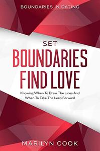 Boundaries In Dating: Set Boundaries Find Love - Knowing When To Draw The Lines And When To Take The Leap Forward