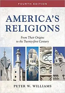 America's Religions: From Their Origins to the Twenty-first Century Ed 4