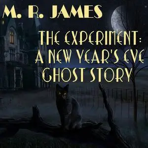 «The Experiment: A New Year's Eve Ghost Story» by M.R.James