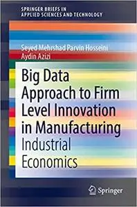 Big Data Approach to Firm Level Innovation in Manufacturing: Industrial Economics