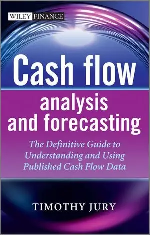 Cash Flow Analysis and Forecasting: The Definitive Guide to Understanding and Using Published Cash Flow Data (repost)