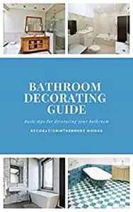 Bathroom decorating guide (DecorationInTheHouse Guides Book 1)