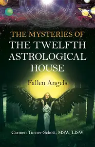 Mysteries of the Twelfth Astrological House, The: Fallen Angels