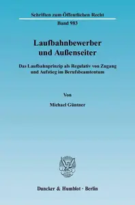 Laufbahnbewerber und Außenseiter: Das Laufbahnprinzip als Regulativ von Zugang und Aufstieg im Berufsbeamtentum