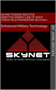 Skynet Passive Reactive Directive Energy Line of Sight Force Field Framework