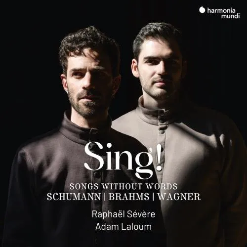 Raphael Severe, Adam Laloum - Sing! - Songs Without Words (Schumann-Brahms-Wagner) (2025)
