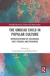 The Undead Child in Popular Culture: Representations of Childhoods Past, Present, and Preserved