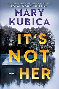 It's Not Her: A Twisty Thriller about Two Families and a Chilling Lake Resort Crime from the Author of Local Woman Missi