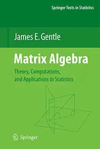 Matrix Algebra: Theory, Computations, and Applications in Statistics (Repost)