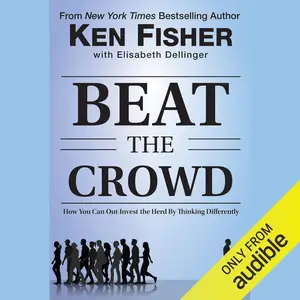 Beat the Crowd: How You Can Out-Invest the Herd by Thinking Differently