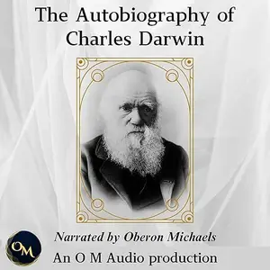 The Autobiography of Charles Darwin: From the Life and Letters of Charles Darwin [Audiobook]