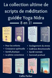 Callie Parker, "La collection ultime de scripts de méditation guidée Yoga Nidra: 8 en 1!"