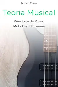 Teoria Musical: Princípios de ritmo, melodia e harmonia (Portuguese Edition)