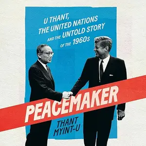 Peacemaker: U Thant, the United Nations and the Untold Story of the 1960s [Audiobook]