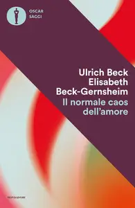 Ulrich Beck, Elizabeth Beck-Gernsheim - Il normale caos dell’amore