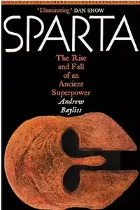 Sparta: The Rise and Fall of an Ancient Superpower
