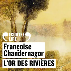 Françoise Chandernagor, "L'or des rivières"