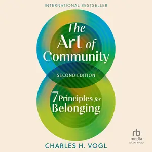 The Art of Community: 7 Principles for Belonging, 2nd Edition [Audiobook]