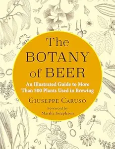 The Botany of Beer: An Illustrated Guide to More Than 500 Plants Used in Brewing (Repost)