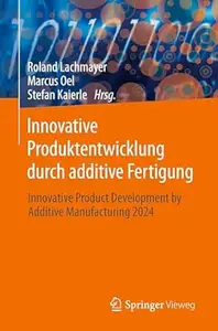 Innovative Produktentwicklung durch additive Fertigung