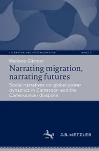 Narrating migration, narrating futures: Social narratives on global power dynamics