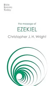 The Message of Ezekiel: A New Heart And A New Spirit