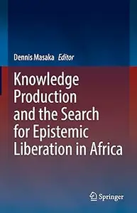 Knowledge Production and the Search for Epistemic Liberation in Africa