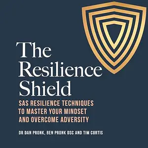 The Resilience Shield: Sas Resilience Techniques to Master Your Mindset and Overcome Adversity [Audiobook]