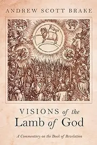 Visions of the Lamb of God: A Commentary on the Book of Revelation