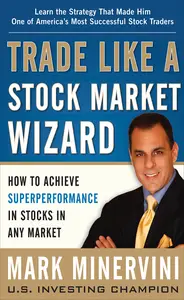 Trade Like a Stock Market Wizard: How to Achieve Super Performance in Stocks in Any Market