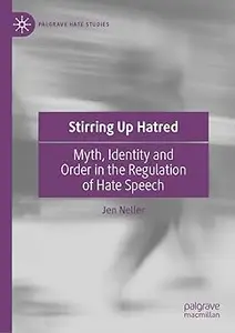 Stirring Up Hatred: Myth, Identity and Order in the Regulation of Hate Speech